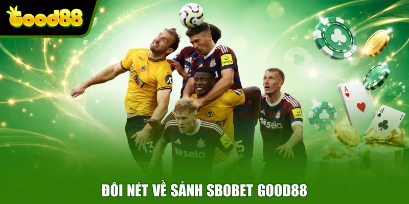 SBOBET Good88 - Sảnh Cược Thể Thao Đẳng Cấp Hàng Đầu Đôi nét về sảnh Sbobet Good88