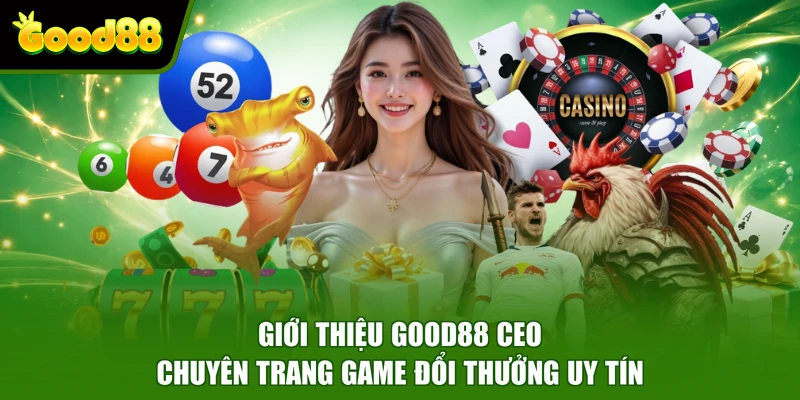 Giới Thiệu Good88 Ceo - Chuyên Trang Game Đổi Thưởng Uy Tín Giới Thiệu Good88 Ceo - Chuyên Trang Game Đổi Thưởng Uy Tín
