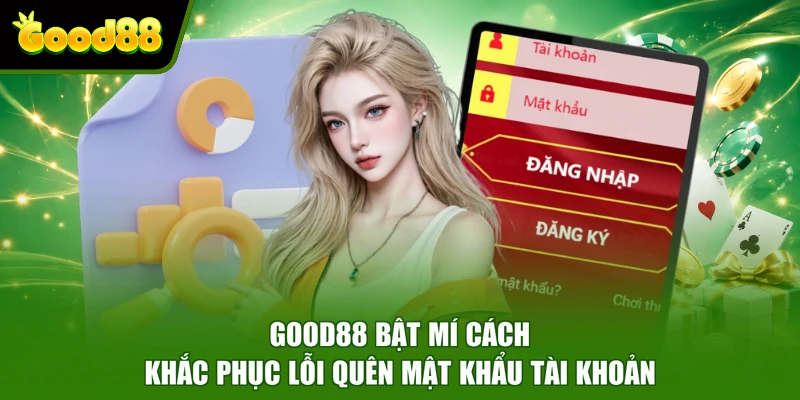 Đăng nhập Good88 Good88 bật mí cách khắc phục lỗi quên mật khẩu tài khoản