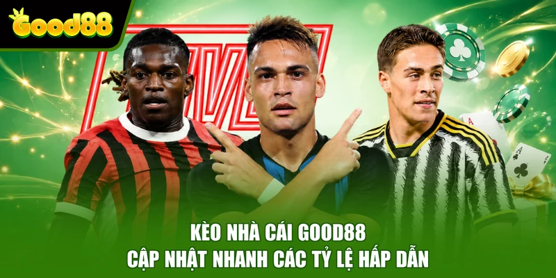 Kèo Nhà Cái Good88 - Cập Nhật Nhanh Các Tỷ Lệ Hấp Dẫn Kèo Nhà Cái Good88 - Cập Nhật Nhanh Các Tỷ Lệ Hấp Dẫn