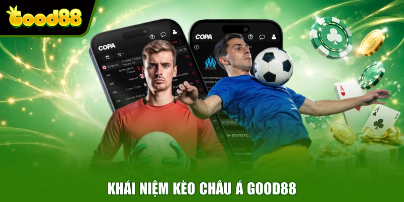 Kèo Châu Á Good88 Là Gì Và Quy Tắc Đặt Cược Cơ Bản Khái niệm kèo châu Á Good88