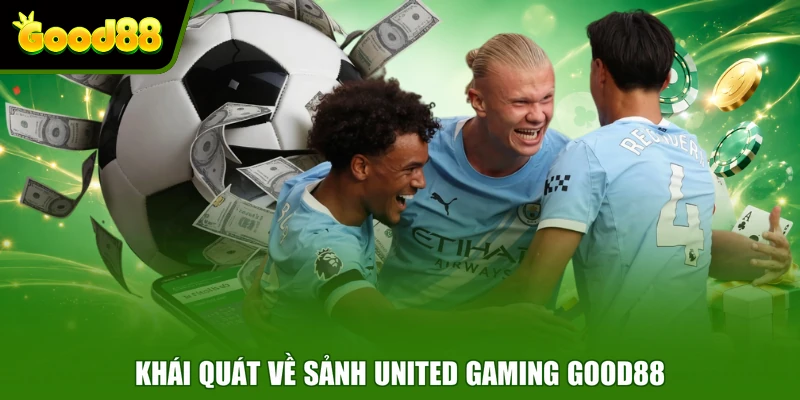 United Gaming Good88 - Sảnh Cược Thể Thao Dẫn Đầu Xu Hướng Khái quát về sảnh United Gaming Good88