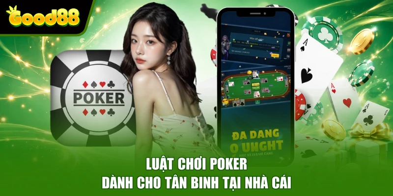 Poker Good88 - Tựa Game Bài Trực Tuyến Hấp Dẫn Người Chơi Luật chơi Poker dành cho tân binh tại nhà cái