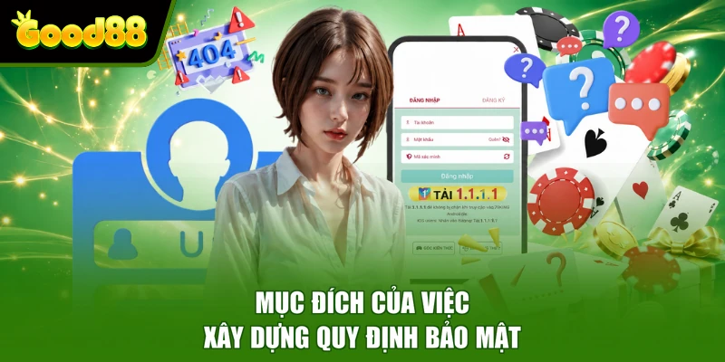 Chính Sách Bảo Mật Good88 - Quy Định Bảo Vệ An Toàn Dữ Liệu Mục đích của việc xây dựng quy định bảo mật
