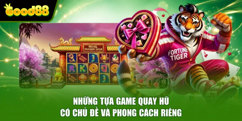 Nổ Hũ Good88 - Sân Chơi Quy Tụ 200+ Chủ Đề Game Hấp Dẫn Những tựa game quay hũ có chủ đề và phong cách riêng