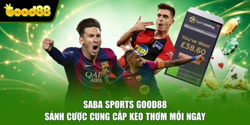 Saba Sports Good88 - Sảnh Cược Cung Cấp Kèo Thơm Mỗi Ngày Saba Sports Good88 - Sảnh Cược Cung Cấp Kèo Thơm Mỗi Ngày