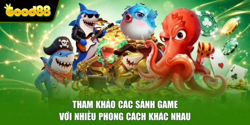 Bắn Cá Good88 - Chuyên Mục Giải Trí Săn Thưởng Độc Đáo Tham khảo các sảnh game với nhiều phong cách khác nhau