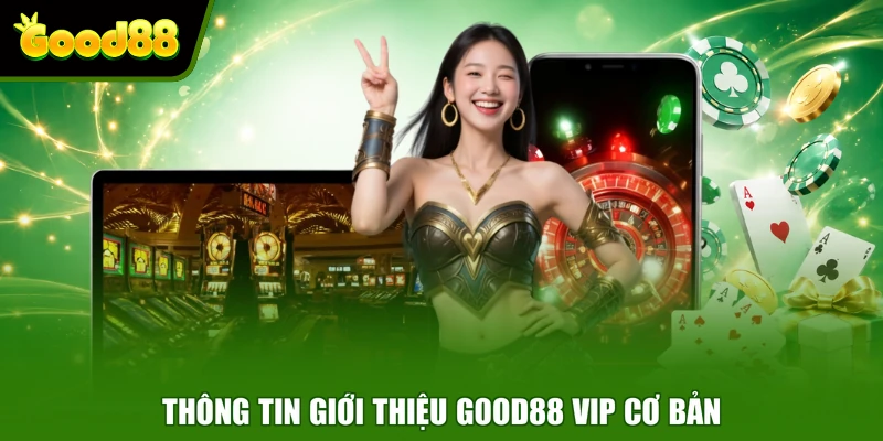Giới Thiệu Good88 VIP - Nền Tảng Giải Trí Chuyên Nghiệp Thông tin giới thiệu Good88 VIP cơ bản