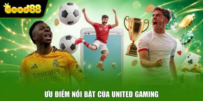 United Gaming Good88 - Sảnh Cược Thể Thao Dẫn Đầu Xu Hướng Ưu điểm nổi bật của United Gaming